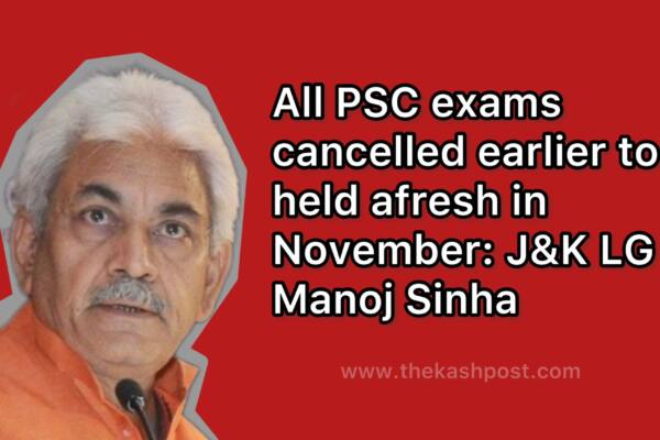 All PSC exams cancelled earlier to be held afresh in November: J&K LG Manoj Sinha