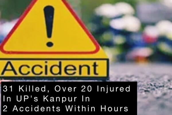 31 Killed, Over 20 Injured In UP’s Kanpur In 2 Accidents Within Hours