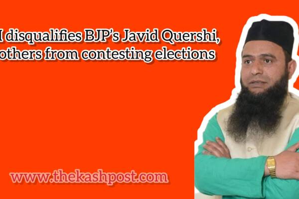 ECI disqualifies BJP’s Javid Quershi, 10 others from contesting elections