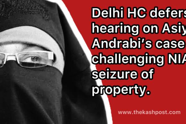 Delhi HC defers hearing on Asiya Andrabi’s case challenging NIA’s seizure of property 