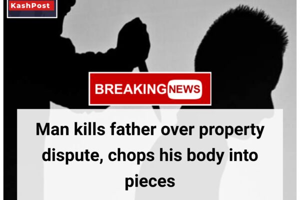 Man kills father over property dispute, chops his body into pieces