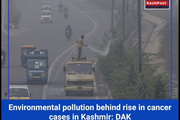 Environmental pollution behind rise in cancer cases in Kashmir: DAK