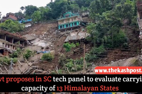 Government proposes in SC tech panel to evaluate carrying capacity of 13 Himalayan States