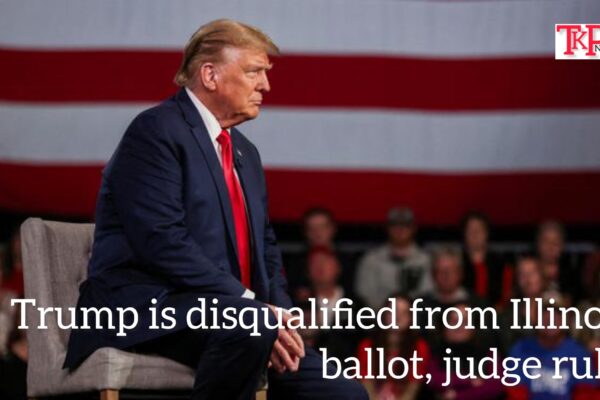 Trump is disqualified from Illinois ballot, judge rules