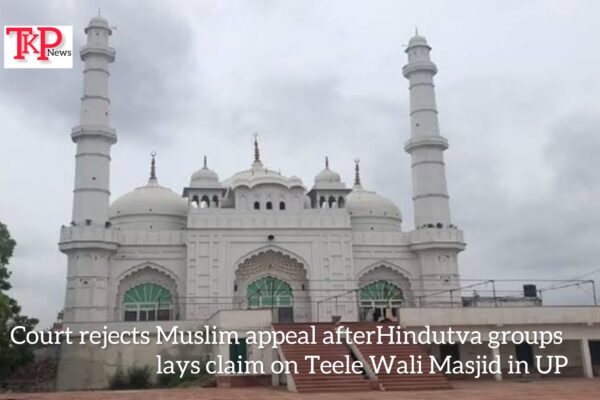 Court rejects Muslim appeal after Hindutva groups lays claim on Teele Wali Masjid in UP