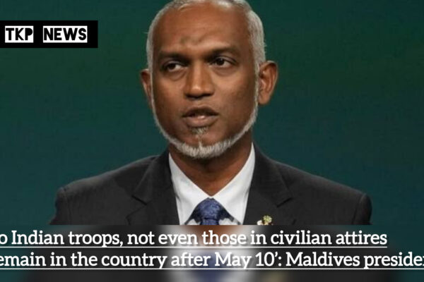 No Indian troops, not even those in civilian attires remain in the country after May 10’: Maldives president