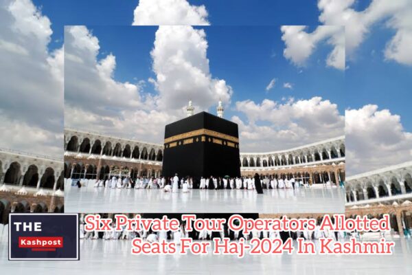 Six Private Tour Operators Allotted Seats For Haj-2024 In Kashmir